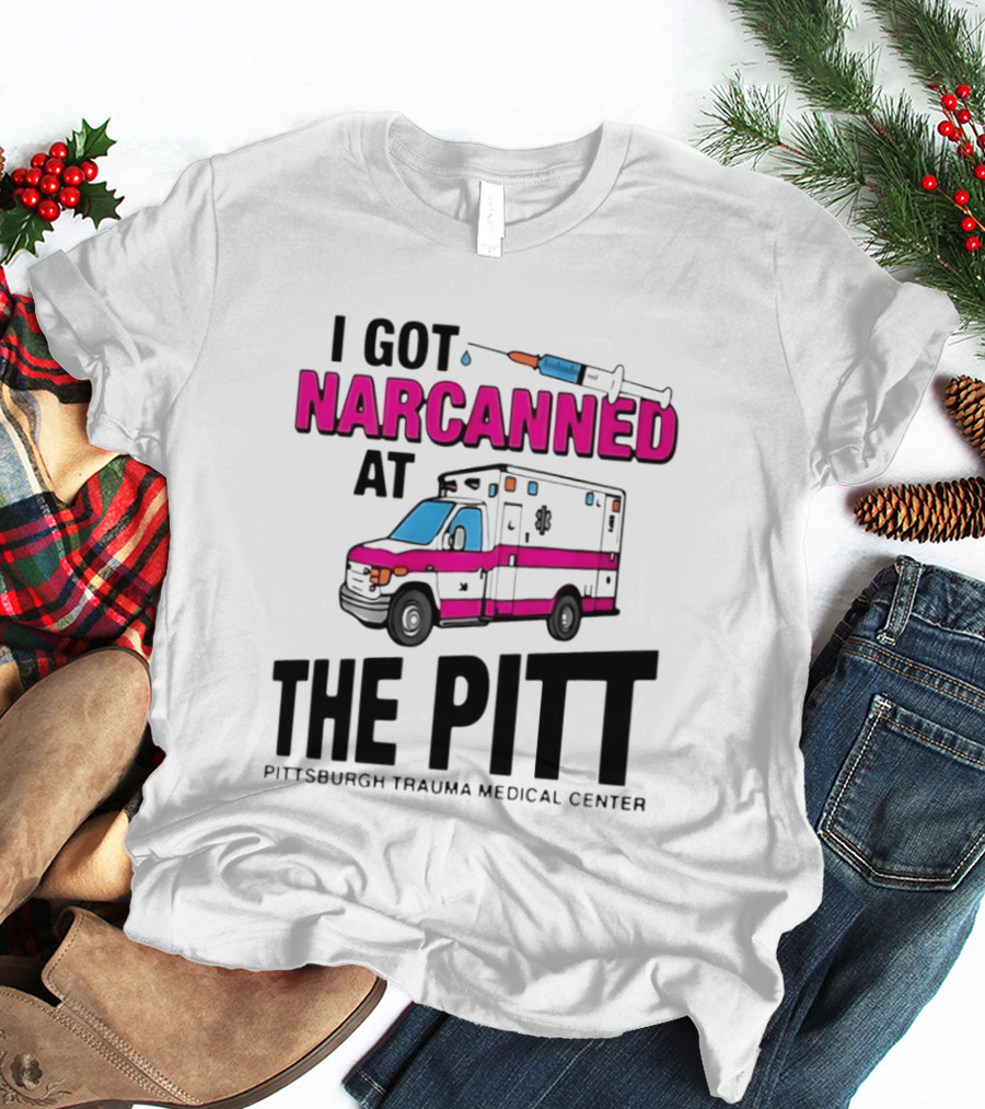 I Got Narcanned At Pittsburgh Trauma Medical Center The Pitt Ambulance Narcan T-Shirt