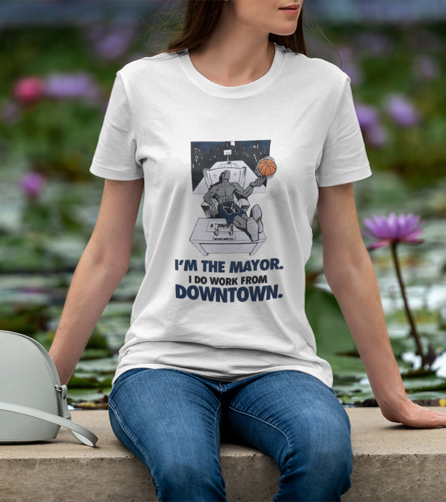 I'm The Mayor I Do Work From Downtown Basketball Office T-Shirt