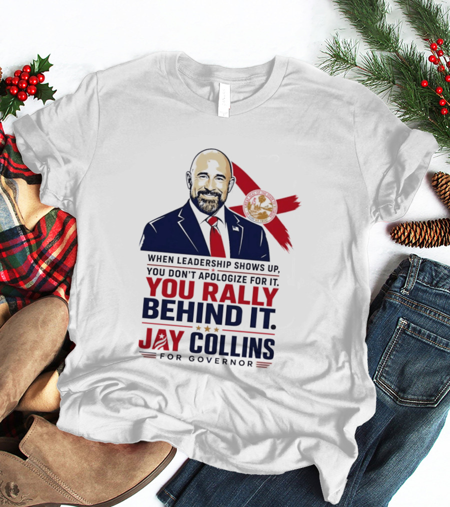 Jay Collins For Governor When Leadership Shows Up You Rally Behind It T-Shirt