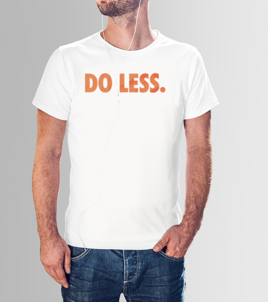 Do Less Minimalist Lifestyle Message T-Shirt