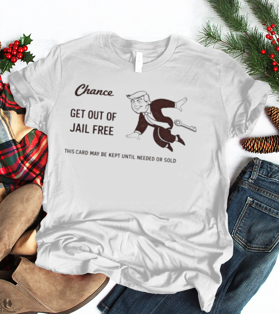 Chance Card Donald Trump Get Out Of Jail Free Monopoly Key Political T-Shirt