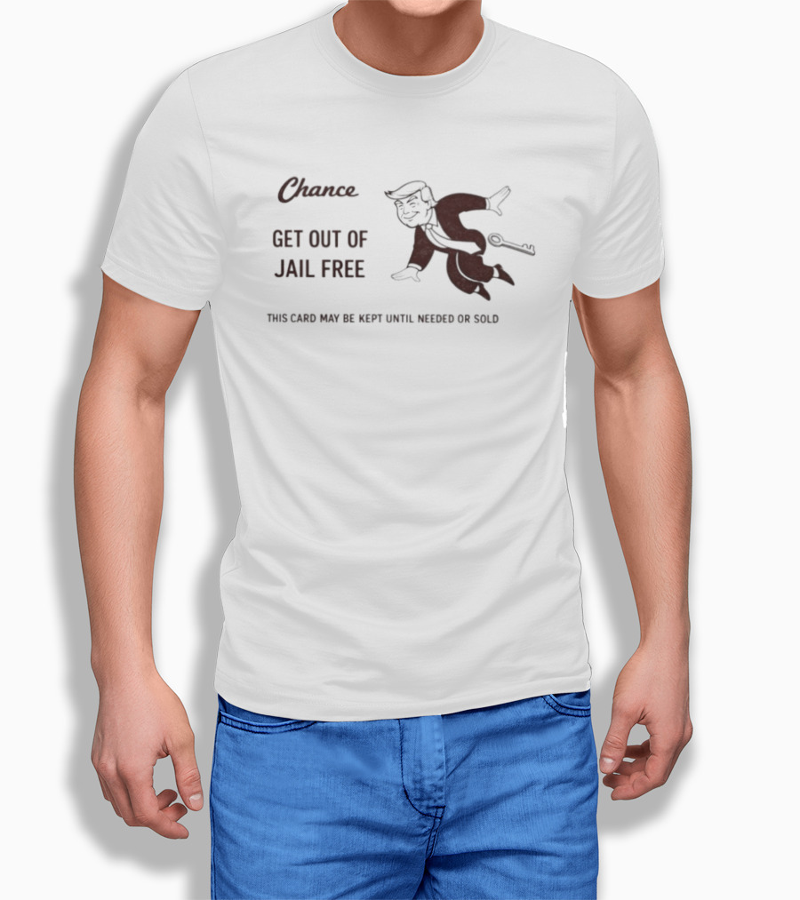 Chance Card Donald Trump Get Out Of Jail Free Monopoly Key Political T-Shirt