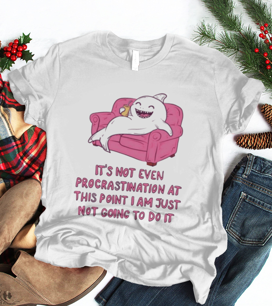 Lazy Shark On Couch It's Not Even Procrastination At This Point I Am Just Not Going To Do It T-Shirt