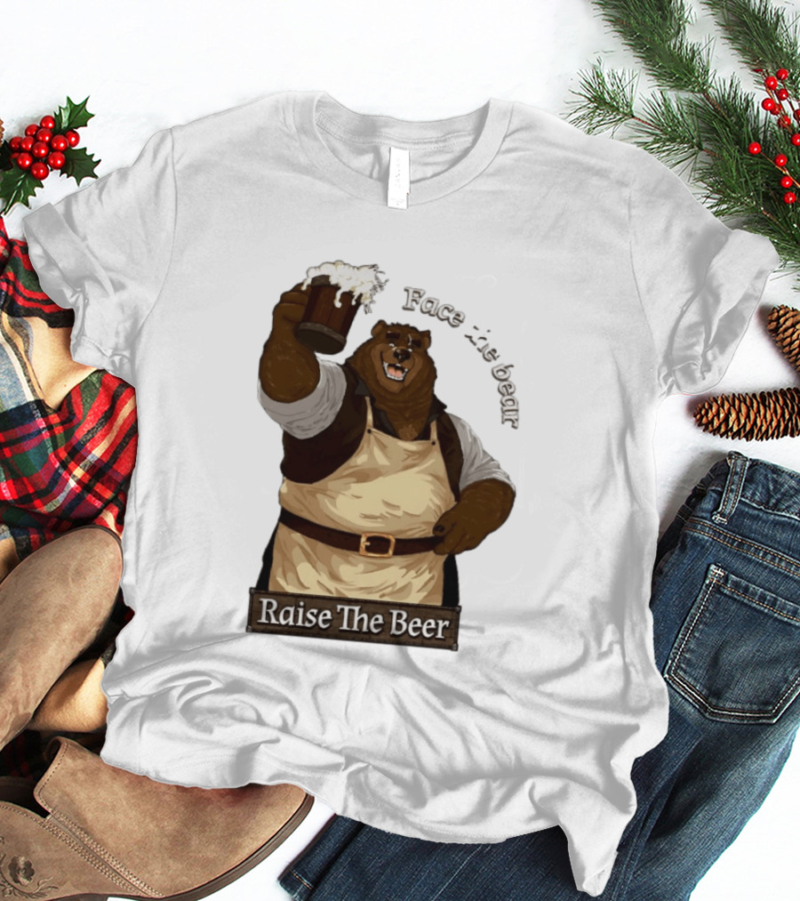 Face The Bear Raise The Beer Toast With A Cheerful Bear T-Shirt