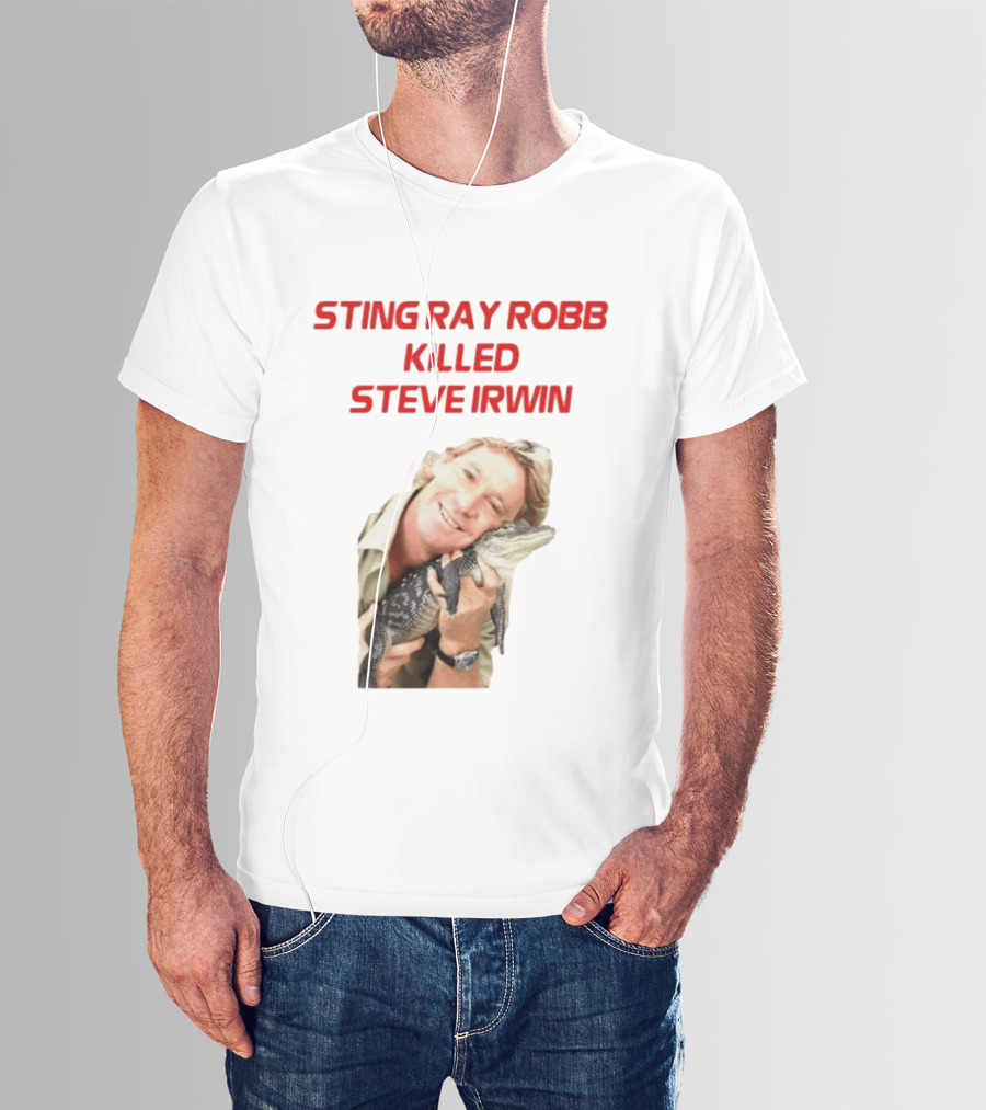 Sting Ray Robb Killed Steve Irwin T-Shirt