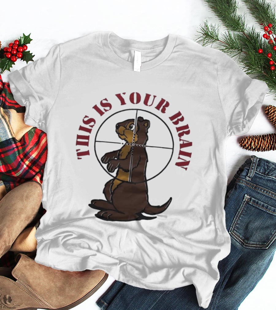 This Is Your Brain Groundhog In Target Crosshairs T-Shirt