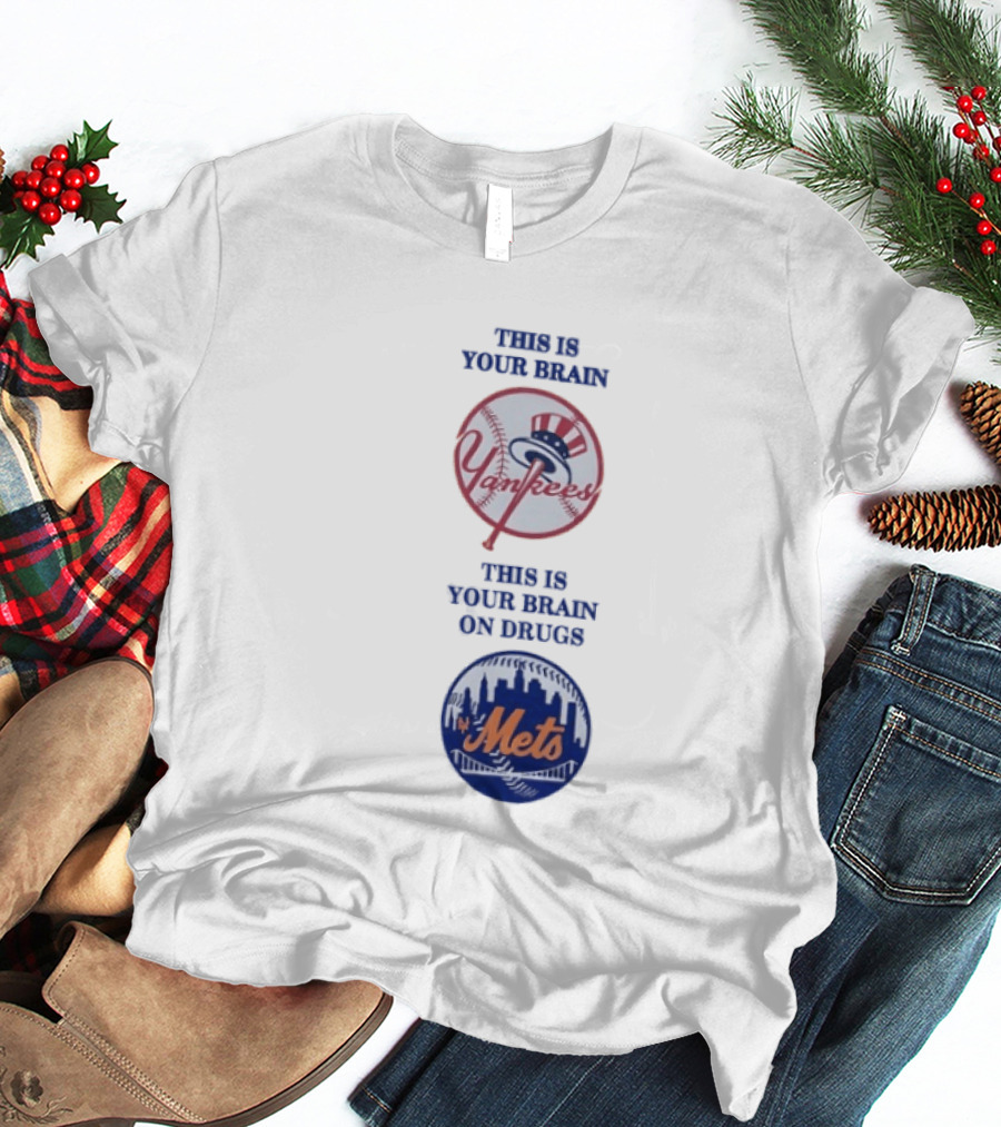 This Is Your Brain Yankees This Is Your Brain On Drugs Mets T-Shirt