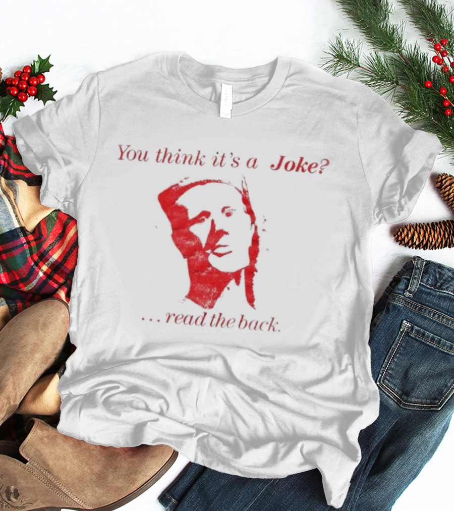 You Think It's A Joke Read The Back Ominous Distressed Face Dark Humor Sarcastic T-Shirt