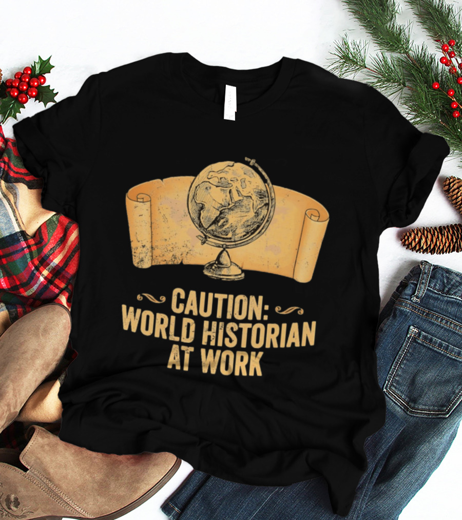 Caution World Historian At Work Globe Scroll Map T-Shirt