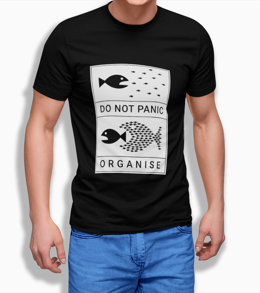 Do Not Panic Organise Fish School Unity Message T-Shirt