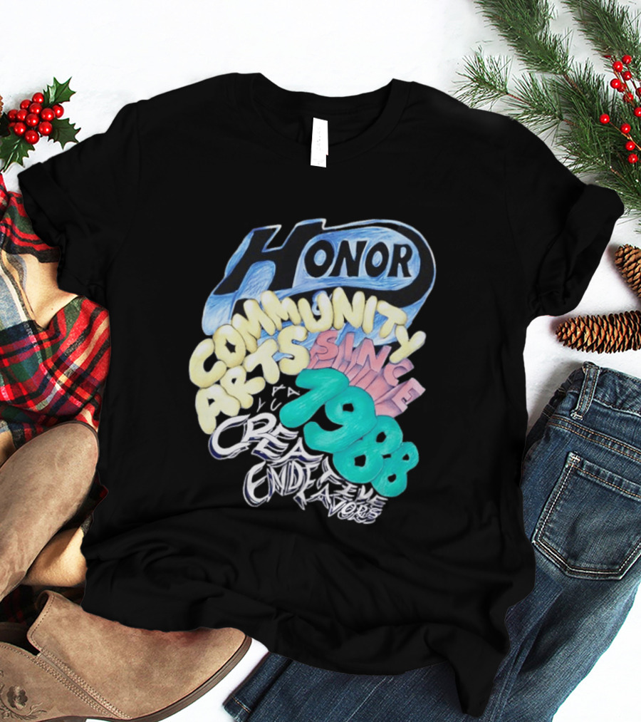 Honor Community Arts Since 1988 Creative Endeavors T-Shirt