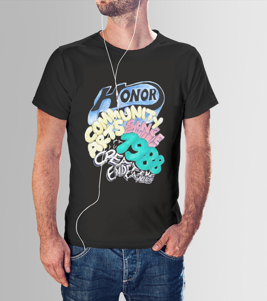 Honor Community Arts Since 1988 Creative Endeavors T-Shirt