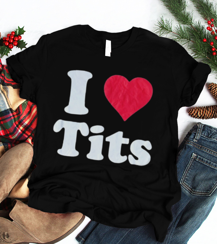 I Love Tits Heart Shape T-Shirt