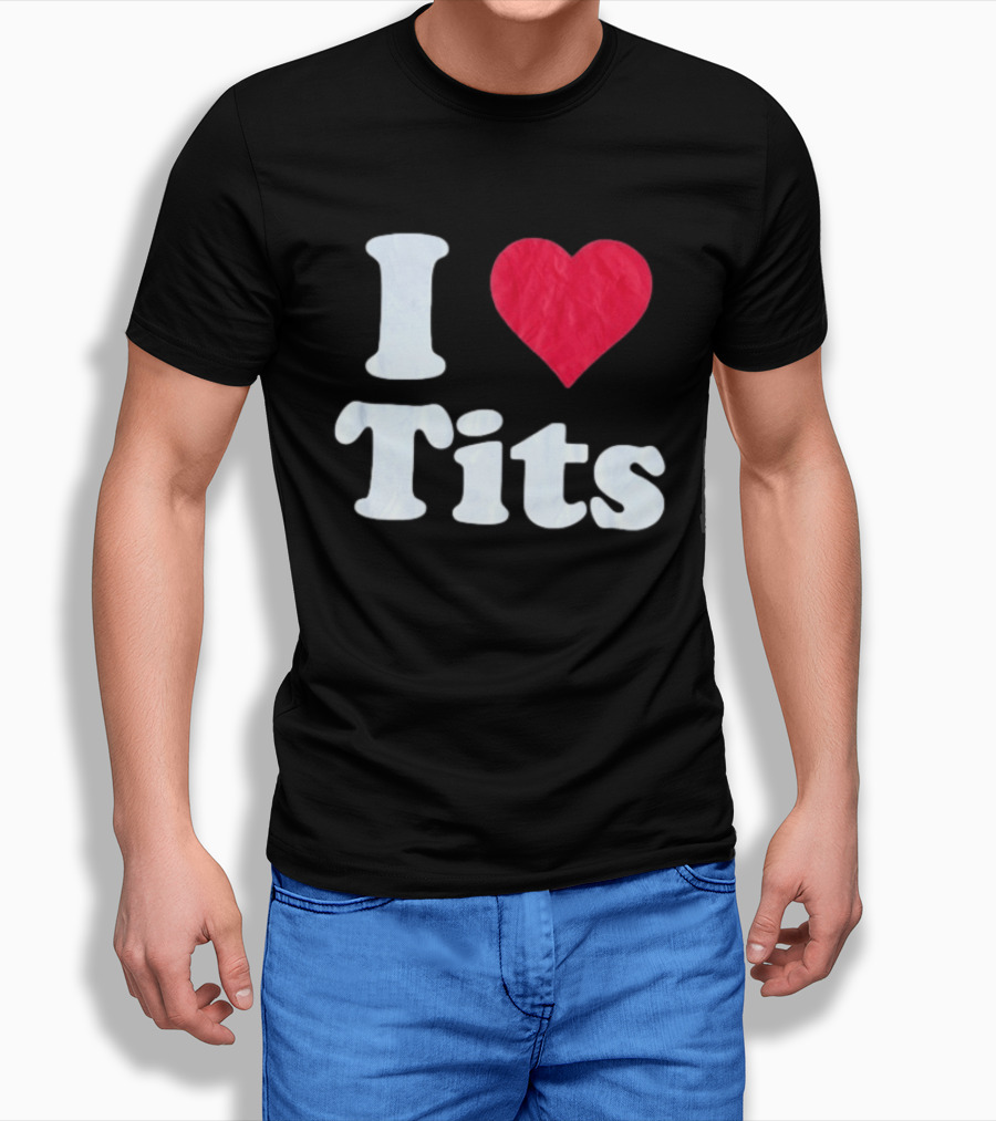 I Love Tits Heart Shape T-Shirt