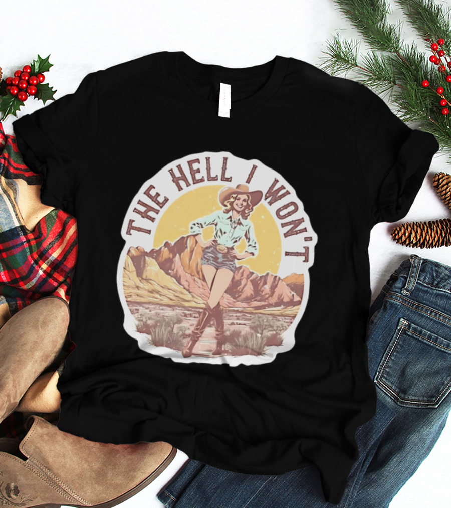 The Hell I Won't Cowgirl Desert Scene T-Shirt