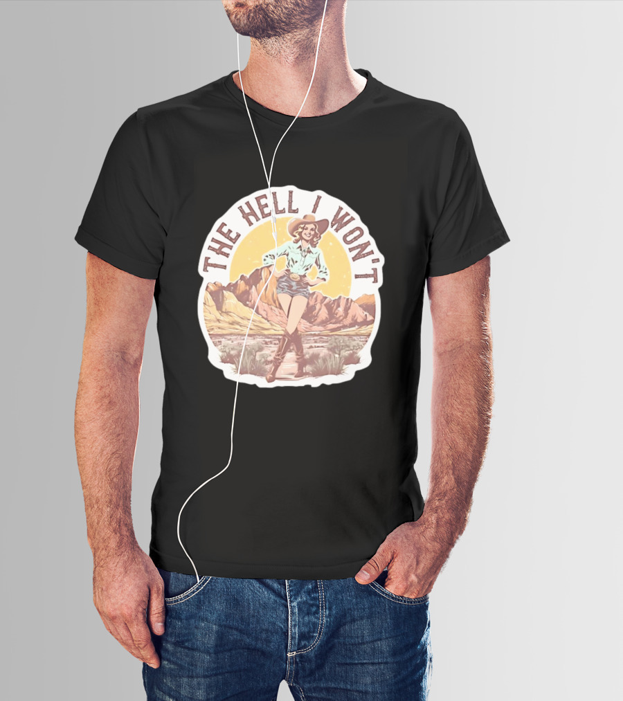 The Hell I Won't Cowgirl Desert Scene T-Shirt