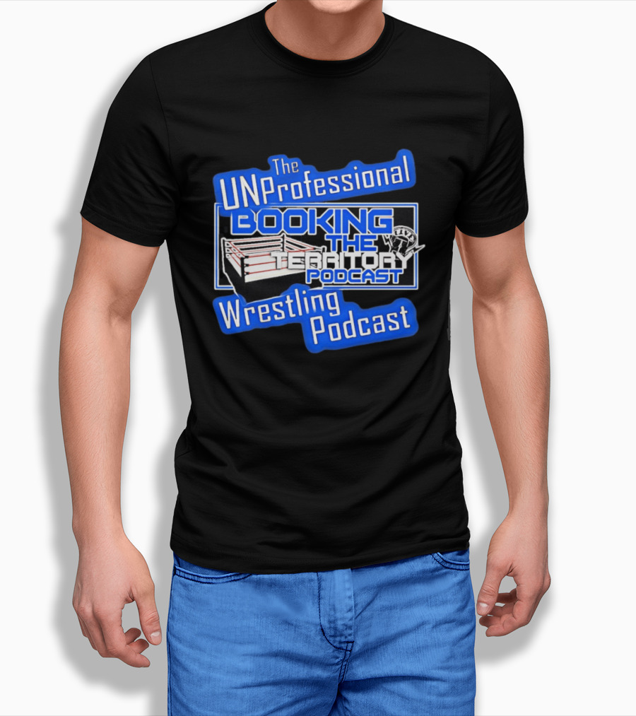 The UnProfessional Booking The Territory Wrestling Podcast Ring T-Shirt