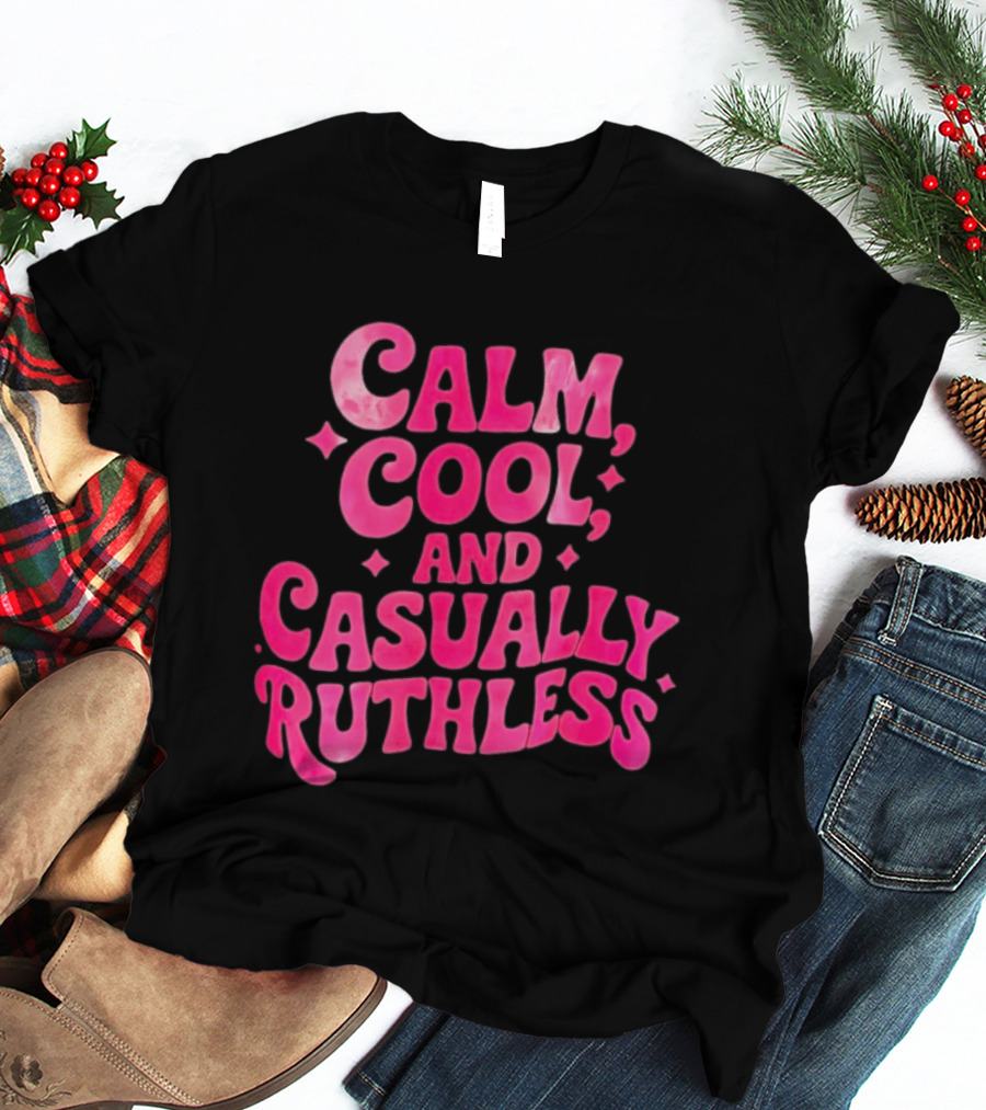 Calm Cool And Casually Ruthless Pink T-Shirt