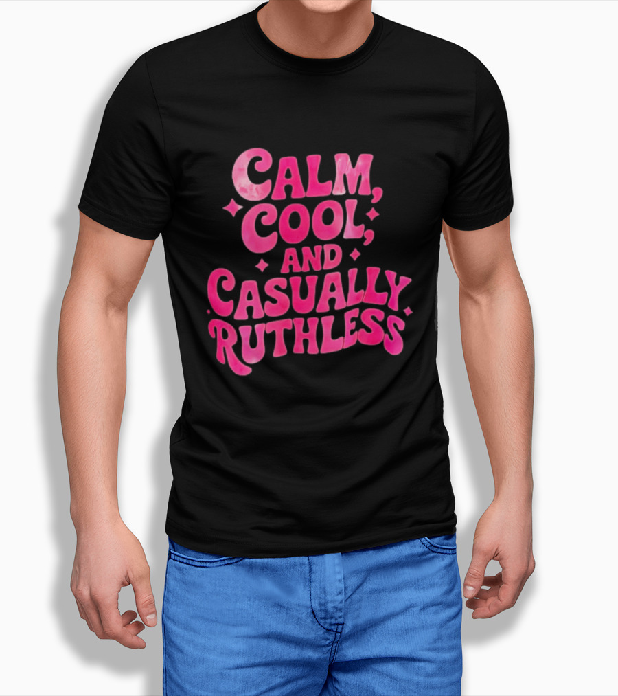 Calm Cool And Casually Ruthless Pink T-Shirt