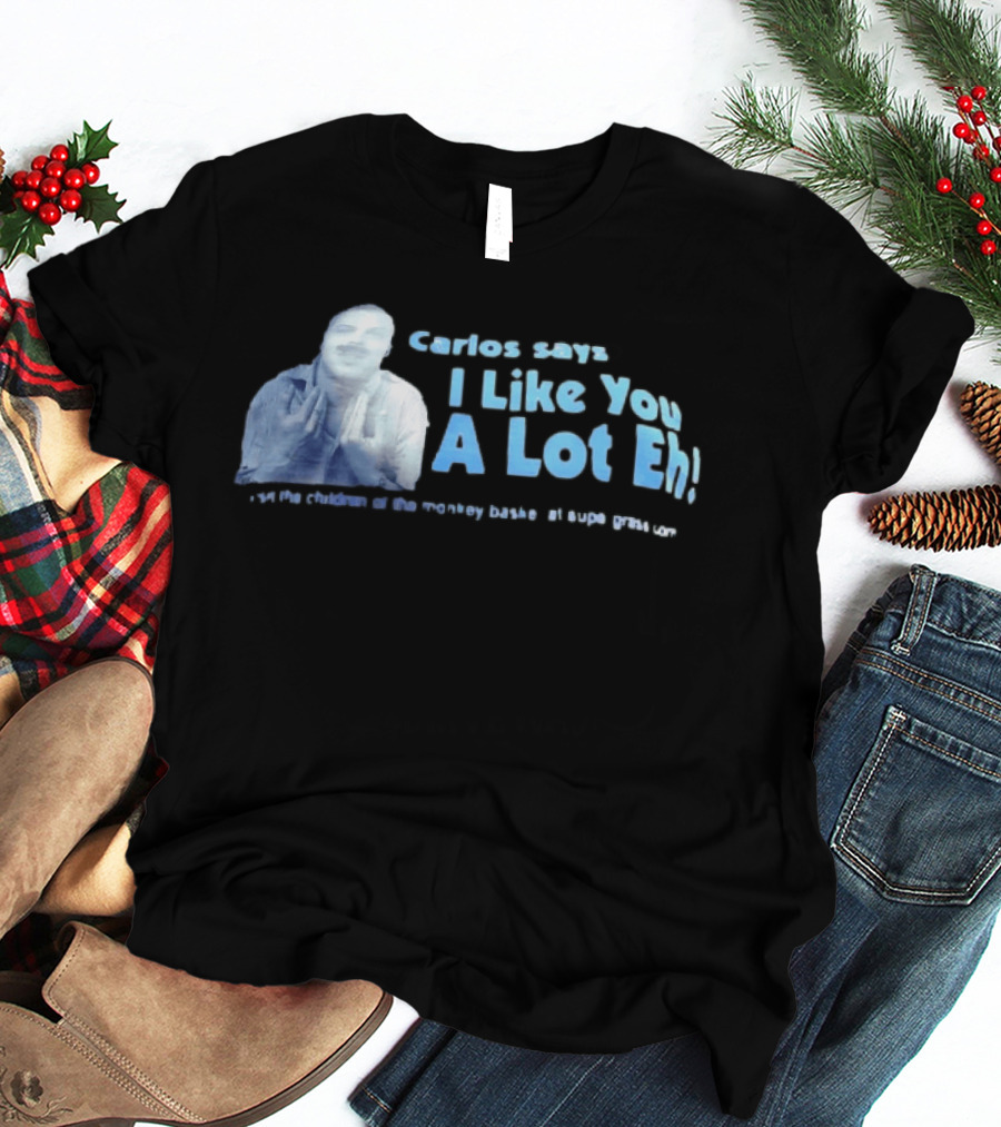 Carlos Says I Like You A Lot Eh Featuring Classic Comedy Quote Stylish Ice Blue T-Shirt
