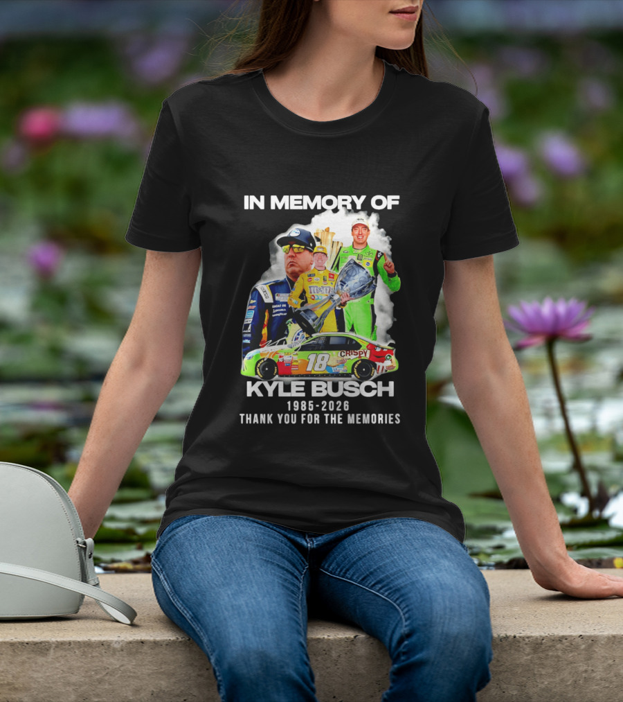 In Memory Of Kyle Busch 1985 2026 Thank You For The Memories Racing T-Shirt