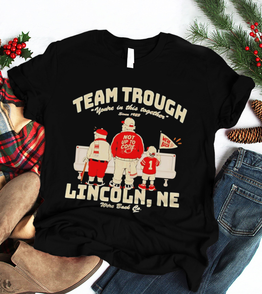 Nebraska Cornhuskers Team Trough Lincoln NE We're Back Together Since 1923 T-Shirt