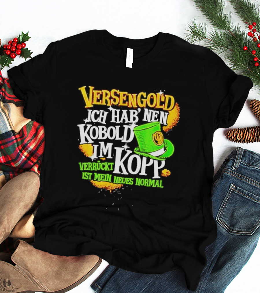 Versengold Ich Hab Nen Kobold Im Kopp Verrückt Ist Mein Neues Normal Grün Hut T-Shirt