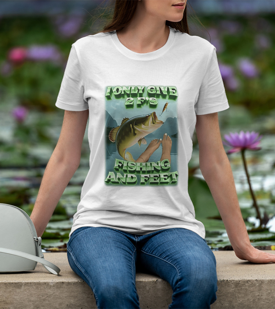 I Only Give 2 F's Fishing And Feet Bass And Lure Scene T-Shirt