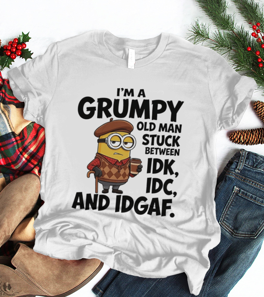 I'm A Grumpy Old Man Stuck Between IDK IDC And IDGAF Minion T-Shirt