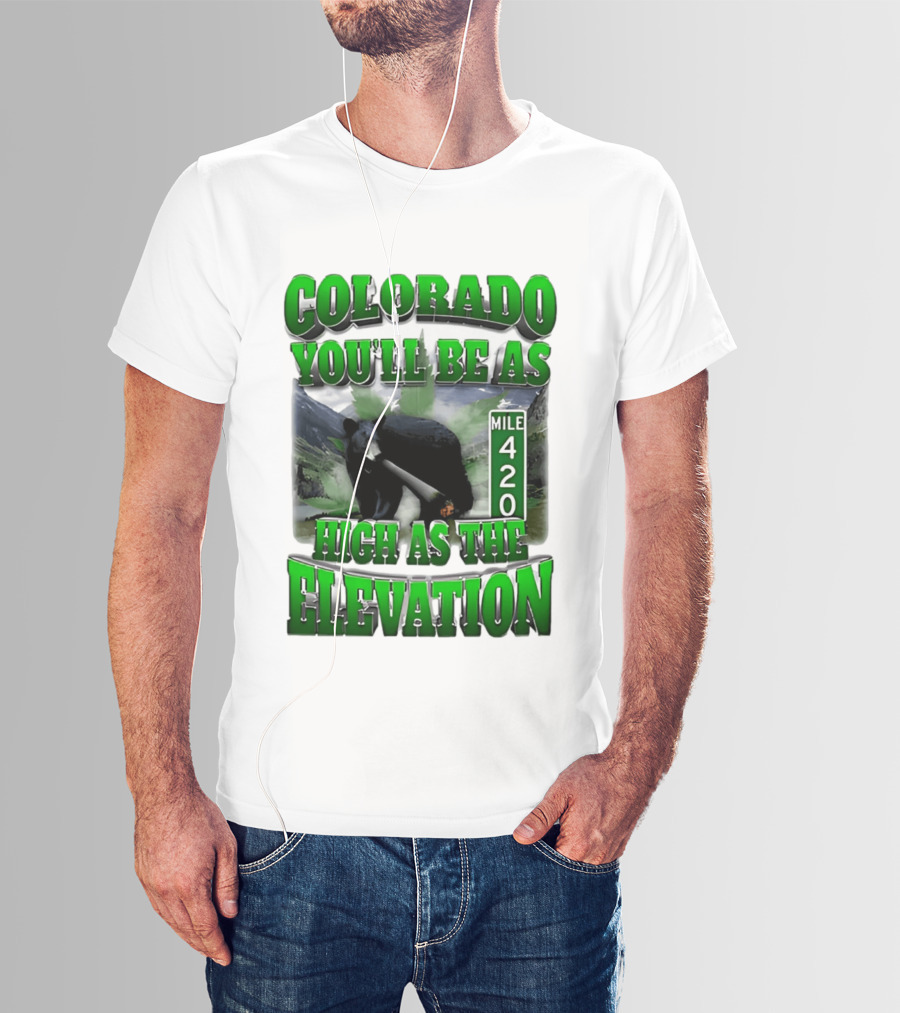 Colorado You'll Be As High As The Elevation Mile 420 Bear And Mountains T-Shirt