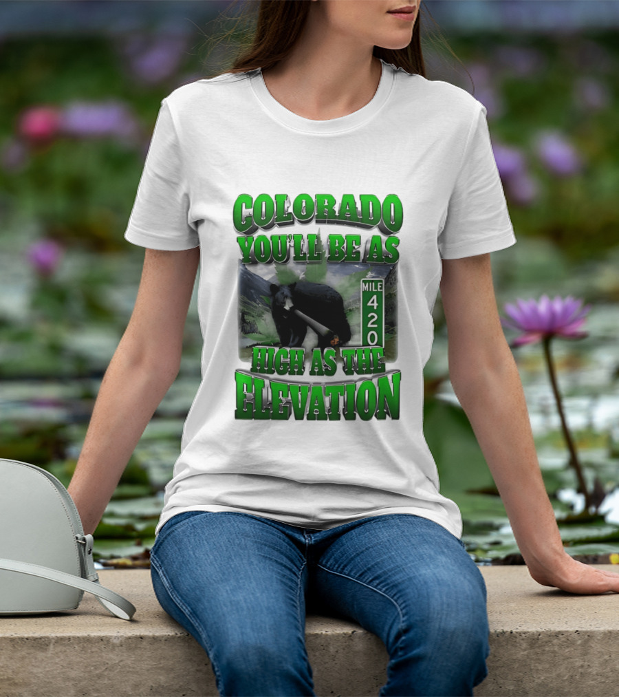 Colorado You'll Be As High As The Elevation Mile 420 Bear And Mountains T-Shirt