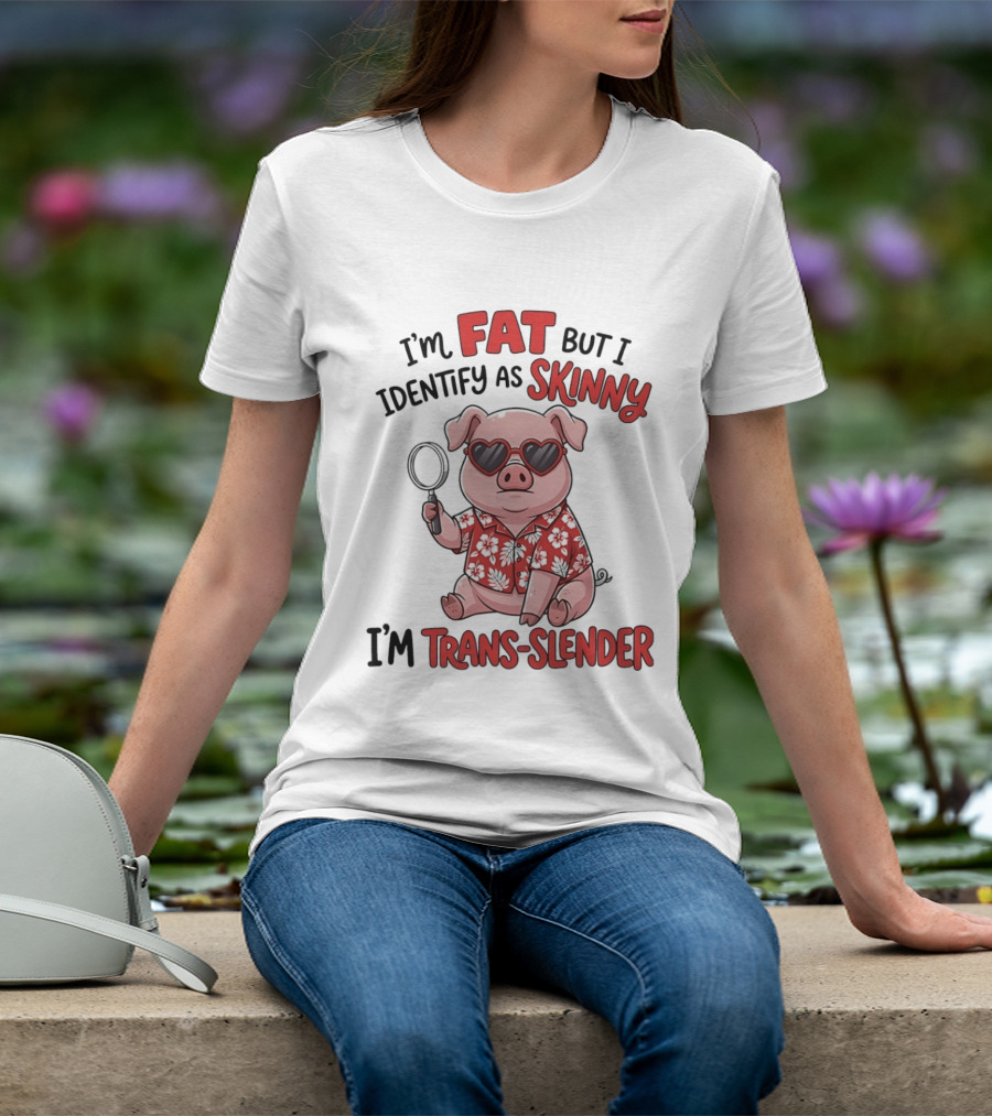 I'm Fat But I Identify As Skinny I'm Trans Slender Cartoon Pig With Sunglasses T-Shirt