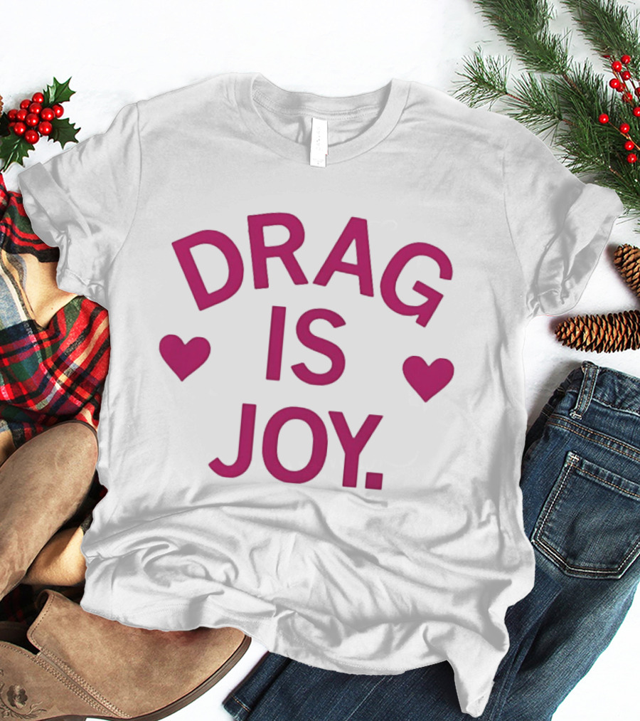 Drag Is Joy With Heart T-Shirt
