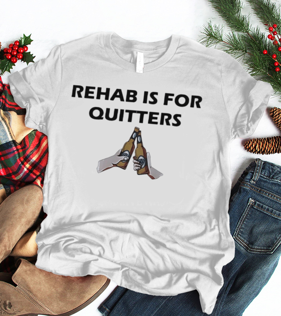 Rehab Is For Quitters Beer Bottles Cheers T-Shirt