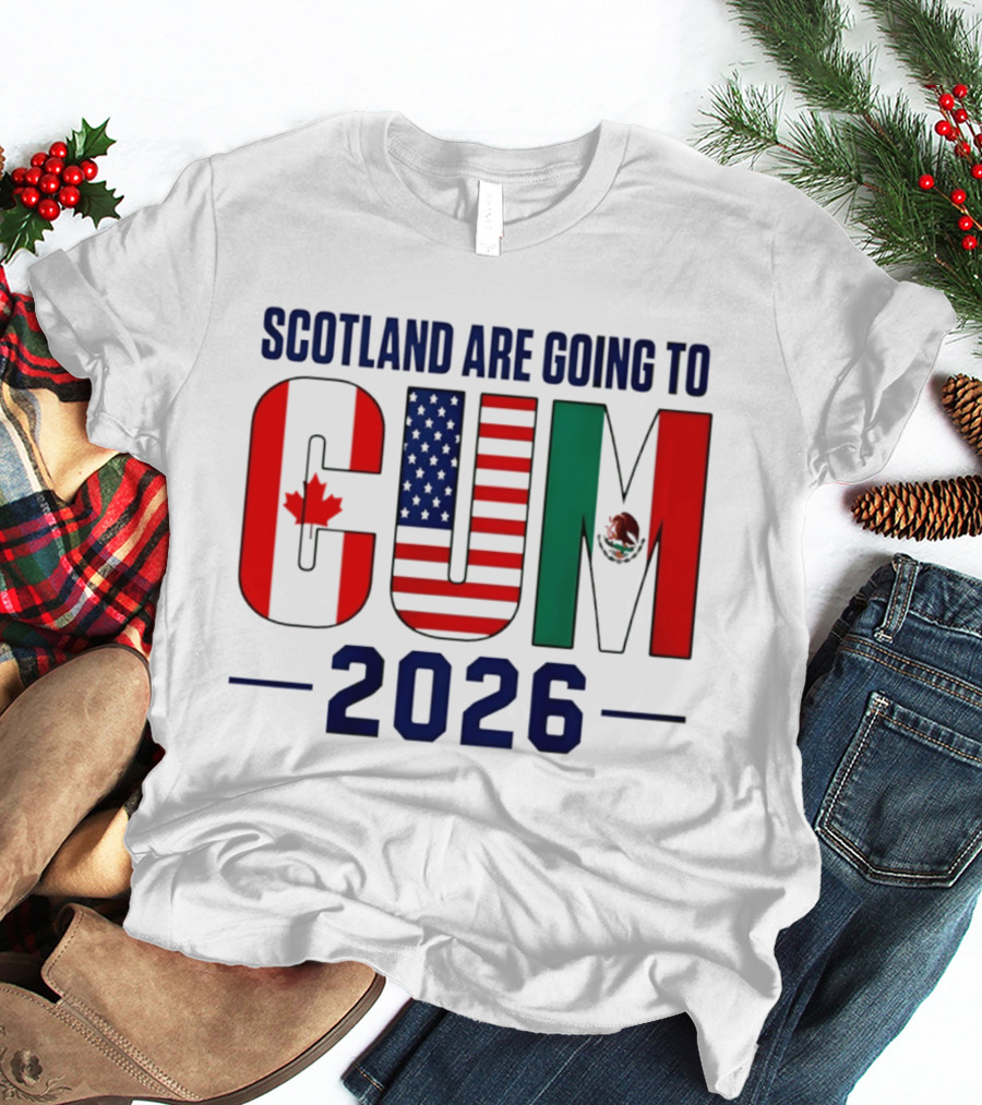 Scotland Are Going To CUM Canada USA Mexico 2026 T-Shirt