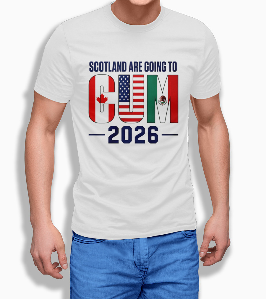 Scotland Are Going To CUM Canada USA Mexico 2026 T-Shirt