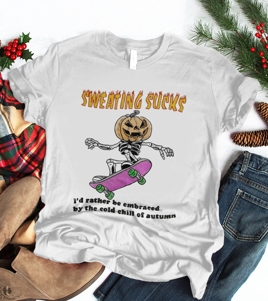 Sweating Sucks Pumpkin Skateboard I'd Rather Be Embraced By The Cold Chill Of Autumn T-Shirt