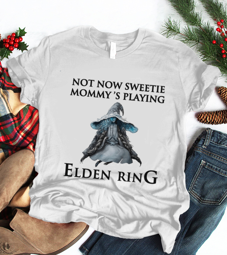 Not Now Sweetie Mommy's Playing Elden Ring T-Shirt