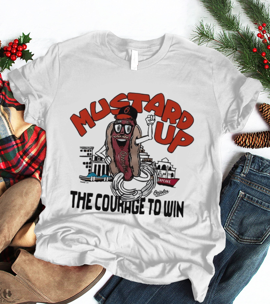 Orioles Mustard Up The Courage To Win Hot Dog Mascot Baltimore Harbor T-Shirt
