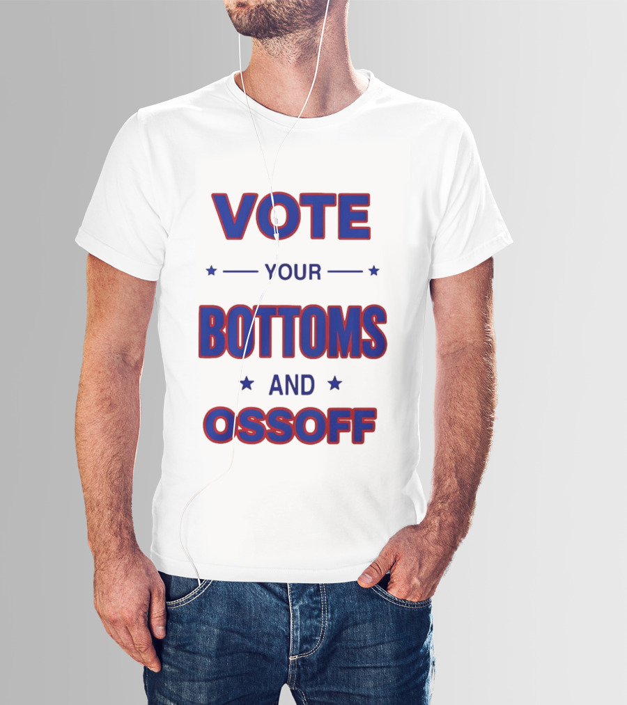 Vote Your Bottoms And Ossoff T-Shirt