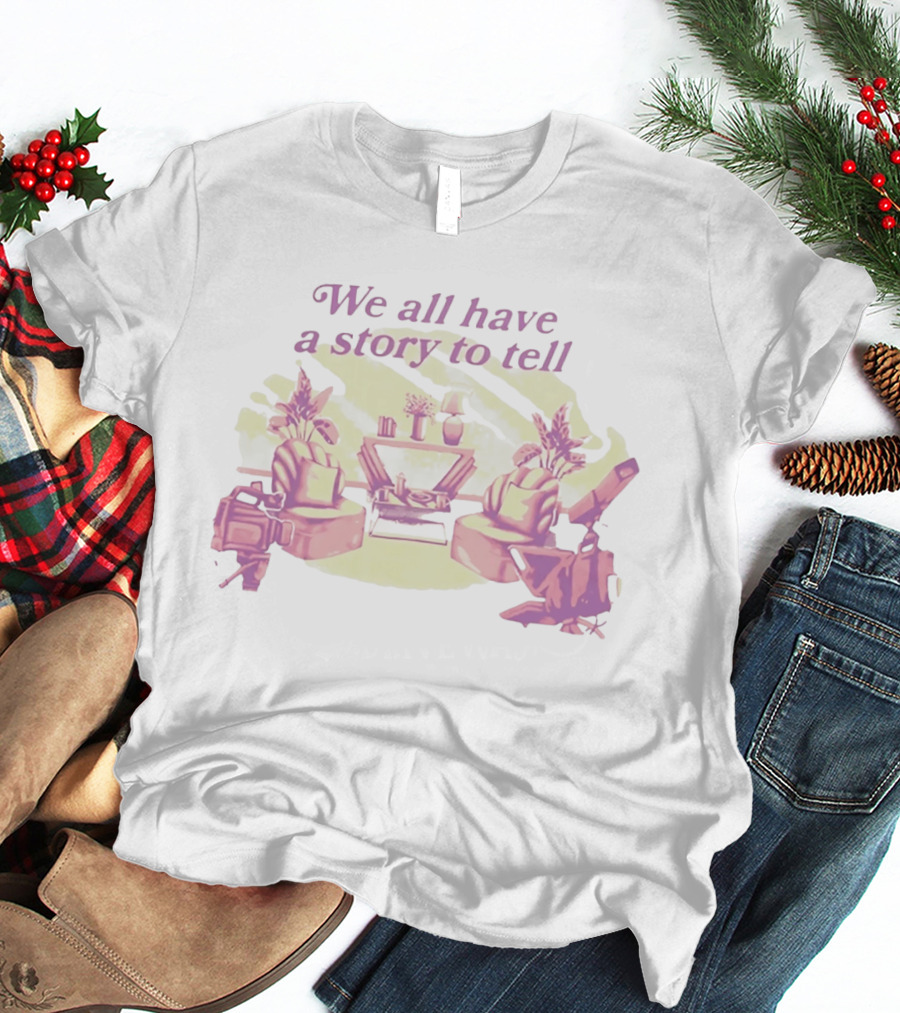 We All Have A Story To Tell Cozy Talk Show Set With Camera And Chairs T-Shirt