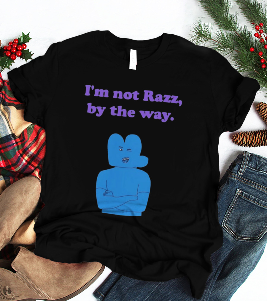 I'm Not Razz By The Way Blue Character Winking T-Shirt