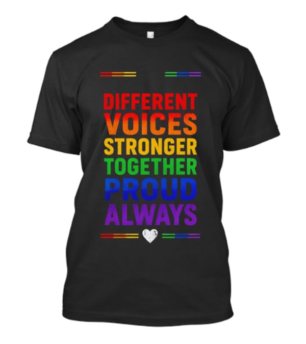 Different Voices Stronger Together Proud Always Rainbow Heart T-Shirt