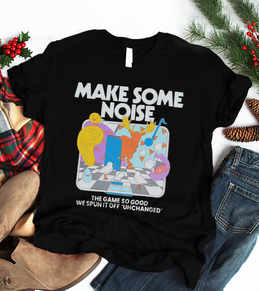 Make Some Noise The Game So Good We Spun It Off Unchanged Colorful Surrealism With Moose And Birds T-Shirt