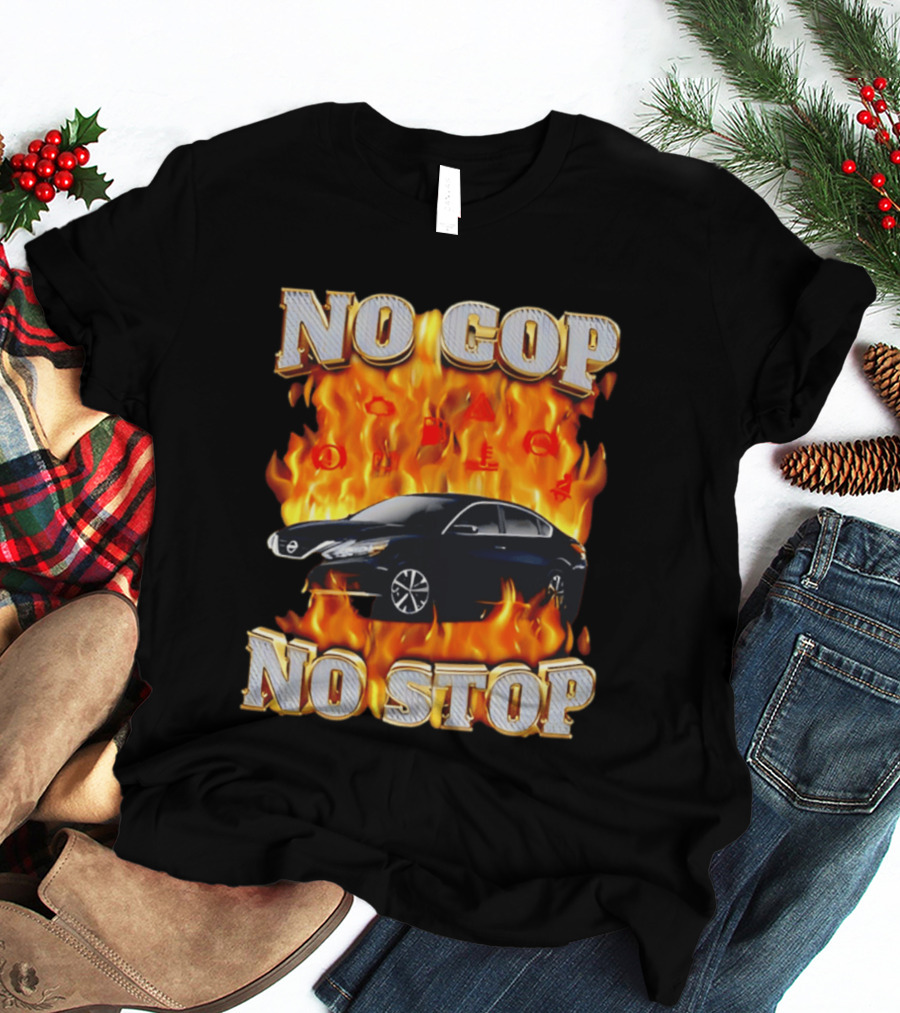 No Cop No Stop Car On Fire Flames With Black Sedan T-Shirt