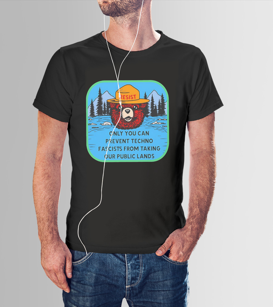 Resist Only You Can Prevent Techno Fascists From Taking Our Public Lands Smokey Bear T-Shirt