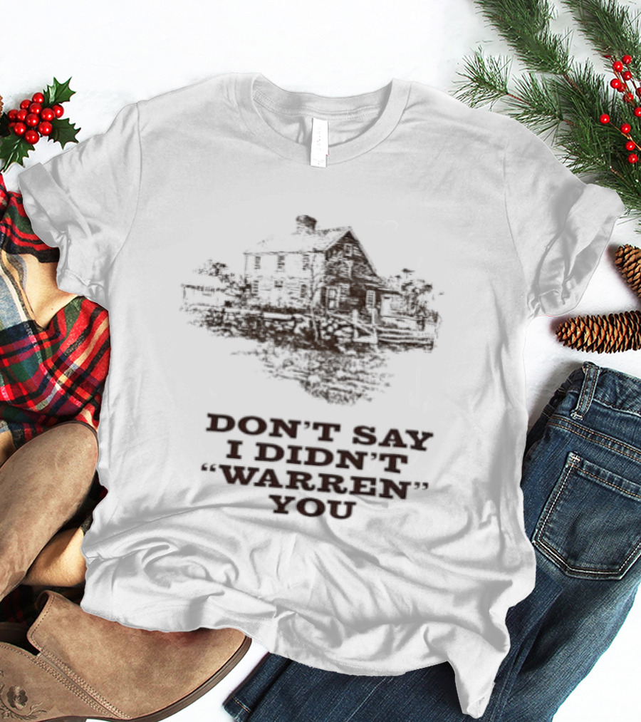 Don't Say I Didn't Warren You House And Trees T-Shirt
