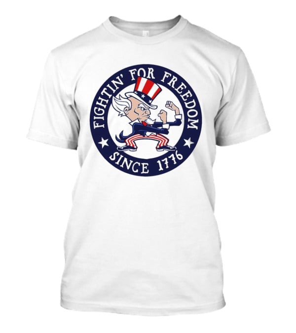Fightin' For Freedom Since 1776 Uncle Sam T-Shirt