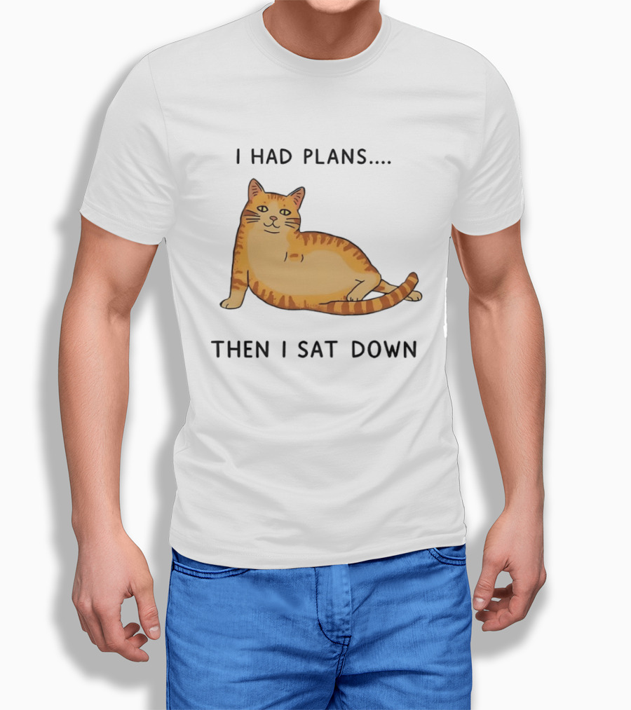 I Had Plans Then I Sat Down Fat Orange Tabby Cat Meme Sarcastic Pet Lover T-Shirt
