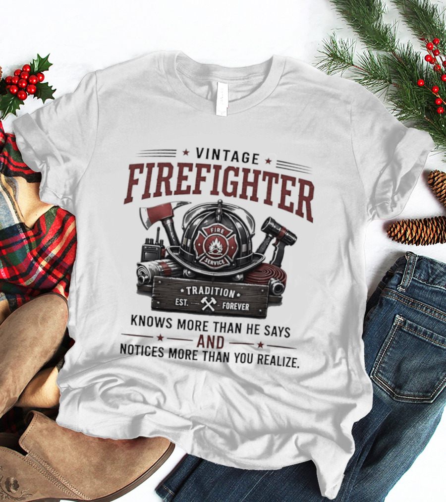 Vintage Firefighter Tradition Forever Knows More Than He Says And Notices More Than You Realize T-Shirt